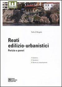 Reati edilizio-urbanistici. Perizie e pareri - Tullio D'Angelo - Libro Flaccovio Dario 2010, Estimo | Libraccio.it