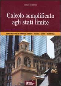 Calcolo semplificato agli stati limite per strutture in cementoarmato , acciaio, legno, muratura - Carlo Sigmund - Libro Flaccovio Dario 2009 | Libraccio.it