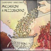 Maccheroni a mezzogiorno. Ediz. illustrata - Claudio Nobbio, Sergio Staino - Libro Flaccovio Dario 2009 | Libraccio.it