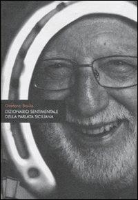 Dizionario sentimentale della parlata siciliana - Gaetano Basile - Libro Flaccovio Dario 2009 | Libraccio.it