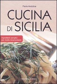 Cucina di Sicilia - Paola Andolina - Libro Flaccovio Dario 2009 | Libraccio.it