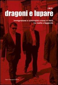 Dragoni e lupare. Immigrazione e criminalità cinese in Italia tra realtà e leggenda - I.M.D. - Libro Flaccovio Dario 2011 | Libraccio.it