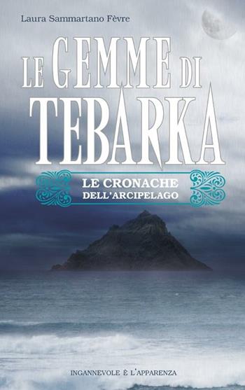 Le gemme di Tebarka. Le cronache dell'arcipelago - Laura Sammartano Fèvre - Libro Flaccovio Dario 2012 | Libraccio.it