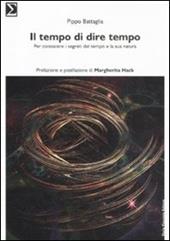 Il tempo di dire tempo. Per conoscere i segreti del tempo e la sua natura