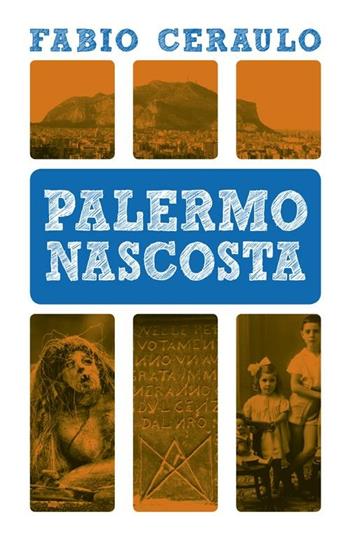 Palermo nascosta - Fabio Ceraulo - Libro Flaccovio Dario 2012 | Libraccio.it