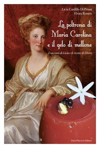 La poltrona di Maria Carolina e il gelo di mellone - Licia Cardillo Di Prima, Elvira Romeo - Libro Flaccovio Dario 2012 | Libraccio.it