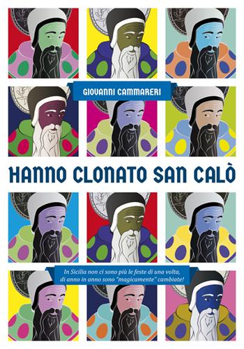 Hanno clonato San Calò. In Sicilia non ci sono più le feste di una volta - Giovanni Cammareri - Libro Flaccovio Dario 2014 | Libraccio.it