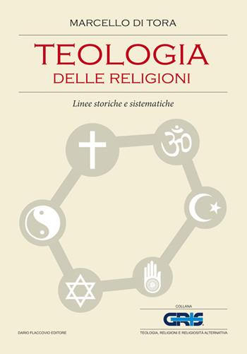 Teologia delle religioni. Linee storiche e sistematiche - Marcello Di Tora - Libro Flaccovio Dario 2014, GRIS. Teologia, religione e rel. altern. | Libraccio.it