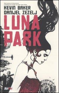 Luna park - Kevin Baker, Danijel Zezelj - Libro Magic Press 2014 | Libraccio.it