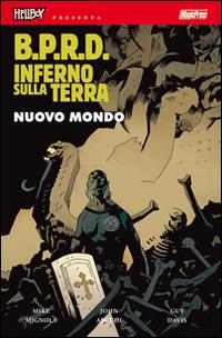 B.P.R.D. Inferno sulla Terra. Vol. 1: Nuovo mondo - Mike Mignola, John Arcudi - Libro Magic Press 2013 | Libraccio.it