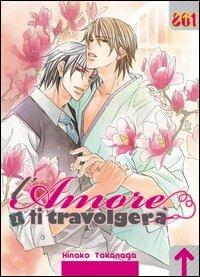 L'amore ti travolgerà. Vol. 1 - Hinako Takanaga - Libro Magic Press 2014, 801 | Libraccio.it