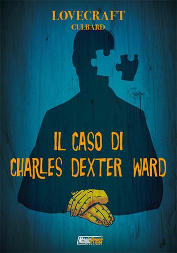 Lovecraft. Il caso di Charles Dexter Ward - Howard P. Lovecraft, I. N. J. Culbard - Libro Magic Press 2015 | Libraccio.it