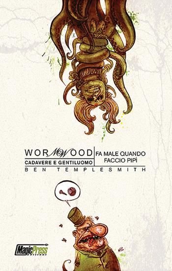 Fa male quando faccio pipì. Cadavere e gentiluomo. Wormwood. Vol. 2 - Ben Templesmith - Libro Magic Press 2016 | Libraccio.it