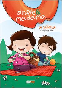 La scintilla. Simple & Madama - Lorenza Di Sepio - Libro Magic Press 2014 | Libraccio.it