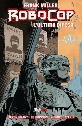 RoboCop. L'ultima difesa - Frank Miller, Steven Grant - Libro Magic Press 2016 | Libraccio.it