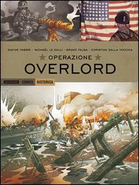 Operazione Overlord - Michaël Le Galli - Libro Mondadori Comics 2014, Historica | Libraccio.it
