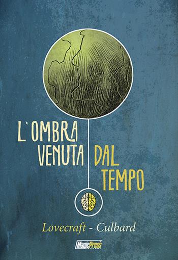 L'ombra venuta dal tempo - Howard P. Lovecraft, I. N. J. Culbard - Libro Magic Press 2016 | Libraccio.it