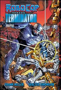 Frank Miller Robocop versus Terminator - Frank Miller, Walt Simonson - Libro Magic Press 2016 | Libraccio.it