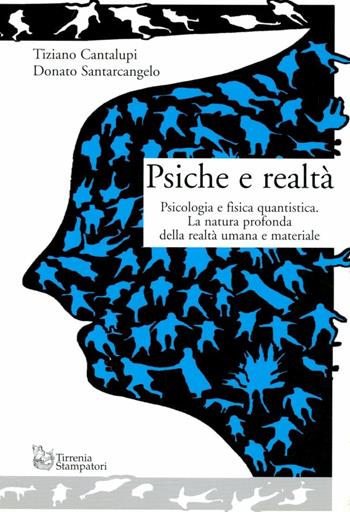 Psiche e realtà. Psicologia e fisica quantistica. La natura profonda della realtà umana e materiale - Tiziano Cantalupi, Donato Santarcangelo - Libro Tirrenia-Stampatori 2005 | Libraccio.it