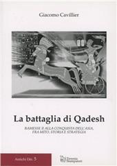 La battaglia di Qadesh. Ramesse II alla conquista dell'Asia, fra mito, storia e strategia