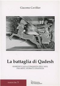 La battaglia di Qadesh. Ramesse II alla conquista dell'Asia, fra mito, storia e strategia - Giacomo Cavillier - Libro Tirrenia-Stampatori 2010, Antichi dei | Libraccio.it