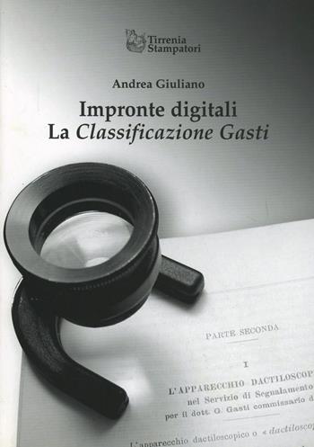 Impronte digitali. La classificazione Gasti - Andrea Giuliano - Libro Tirrenia-Stampatori 2011 | Libraccio.it