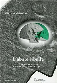 L' abate ribelle. Antonio Rayneri e il movimento metodico - Giuliano Gozzelino - Libro Tirrenia-Stampatori 2013, Paideutika | Libraccio.it