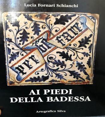 Ai piedi della badessa. Ediz. italiana e inglese - Lucia Fornari Schianchi - Libro Silva 1987 | Libraccio.it