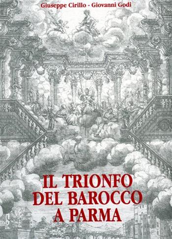Il trionfo del barocco a Parma nelle feste farnesiane del 1690 - Giuseppe Cirillo, Giovanni Godi - Libro Silva 1989 | Libraccio.it