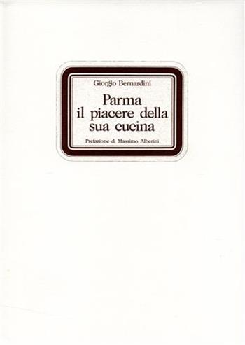Parma: il piacere della sua cucina - Giorgio Bernardini - Libro Silva 1993 | Libraccio.it