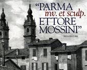 Parma inv. Et sculpt. Ettore Mossini