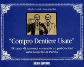 Compro dentiere usate. 100 anni di annunci economici e pubblicitari sulla «Gazzetta di Parma»