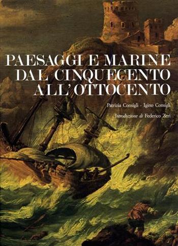 Paesaggi e marine dal Cinquecento all'Ottocento - Patrizia Consigli, Igino Consigli - Libro Silva 1990 | Libraccio.it
