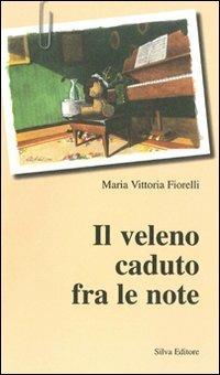 Il veleno caduto fra le note - M. Vittoria Fiorelli - Libro Silva 2005 | Libraccio.it