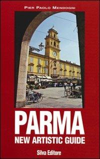 Parma. New Artistic Guide - P. Paolo Mendogni - Libro Silva 2006 | Libraccio.it