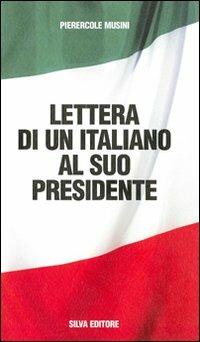 Lettere di un italiano al suo presidente - Pierercole Musini - Libro Silva 2006 | Libraccio.it