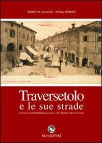Traversetolo e le sue strade - Roberto Lasagni, Sonia Moroni - Libro Silva 2006 | Libraccio.it