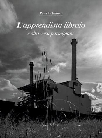 L'apprendista libraio e altri versi parmigiani - Peter Robinson - Libro Silva 2023 | Libraccio.it