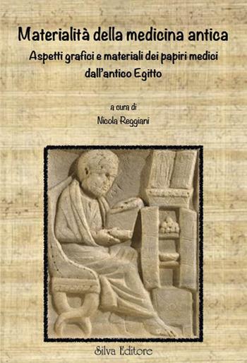 Materialità della medicina antica. Aspetti grafici e materiali dei papiri medici dall'Antico Egitto - Nicola Reggiani - Libro Silva 2024 | Libraccio.it