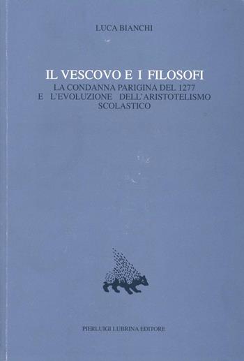 Il vescovo e i filosofi. La condanna parigina del 1277 e l'evoluzione dell'aristotelismo scolastico. Vol. 7 - Luca Bianchi - Libro Lubrina Bramani Editore 1990, Quodlibet | Libraccio.it