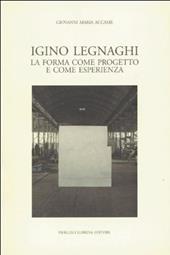 Igino Legnaghi. La forma come progetto e come esperienza