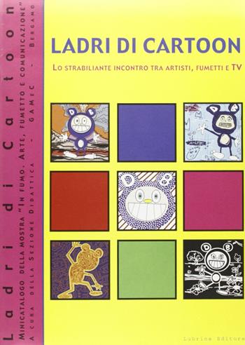 Ladri di cartoon  - Libro Lubrina Bramani Editore 2018, I cataloghi della Galleria d'arte mod. BG | Libraccio.it