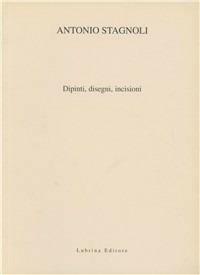 Antonio Stagnoli. Oli, disegni, incisioni. Catalogo della mostra - Vittorio Sgarbi - Libro Lubrina Bramani Editore 2002, Arte moderna e contemporanea | Libraccio.it