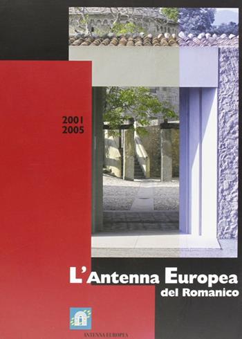L' antenna europea del romanico 2001-2005 - Gian Maria Labaa, M. Teresa Piovesan - Libro Lubrina Bramani Editore 2005, Arte a Bergamo | Libraccio.it