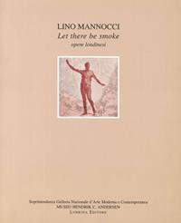 Lino Mannocci. Let there be smoke. Opere londinesi - Franco Marcoaldi, Vittorio Sgarbi, Elena Di Majo - Libro Lubrina Bramani Editore 2005, Arte moderna e contemporanea | Libraccio.it