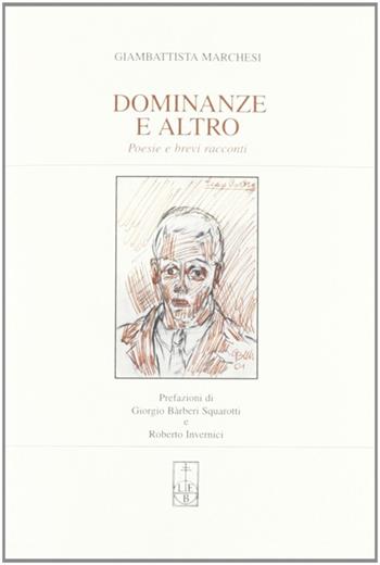 Dominanze e altro - Giambattista Marchesi, Giorgio Bàrberi Squarotti, Roberto Invernici - Libro Lubrina Bramani Editore 2005, Varia | Libraccio.it