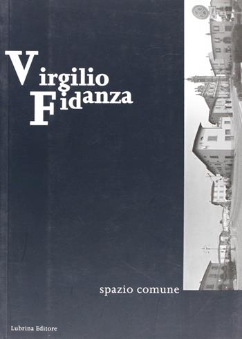 Virgilio Fidanza. Spazio comune - M. Cristina Rodeschini Galati - Libro Lubrina Bramani Editore 2006, Arte a Bergamo | Libraccio.it