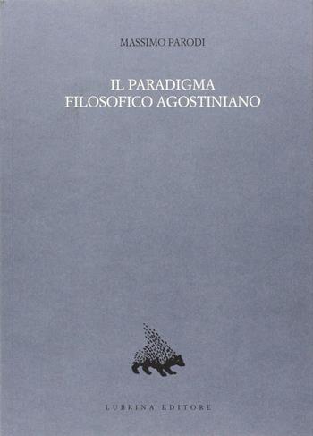 Il paradigma filosofico agostiniano. Un modello di razionalità e la sua crisi nel XII secolo - Massimo Parodi - Libro Lubrina Bramani Editore 2006, Quodlibet | Libraccio.it