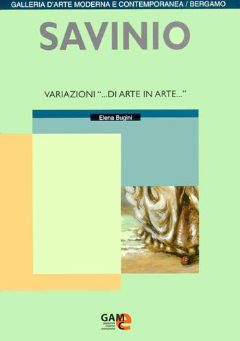 Savinio. Variazioni «... di arte in arte...» - Elena Bugini, M. Cristina Rodeschini Galati, Marcella Cattaneo - Libro Lubrina Bramani Editore 2006, I quaderni della Galleria d'arte mod. BG | Libraccio.it