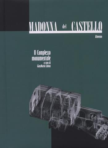 Madonna del Castello. Il complesso monumentale. Ediz. illustrata  - Libro Lubrina Bramani Editore 2006, Arte a Bergamo | Libraccio.it